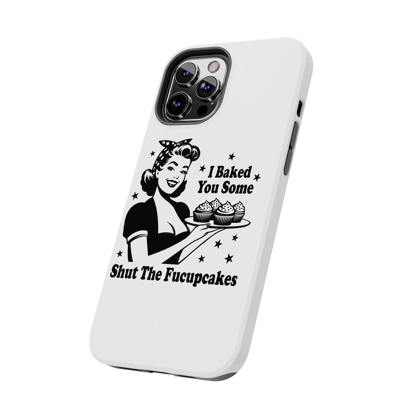 I Baked You Some Shut The Fucupcakes cell phone case