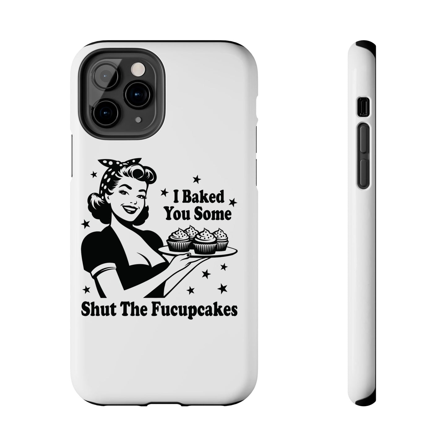 I Baked You Some Shut The Fucupcakes cell phone case