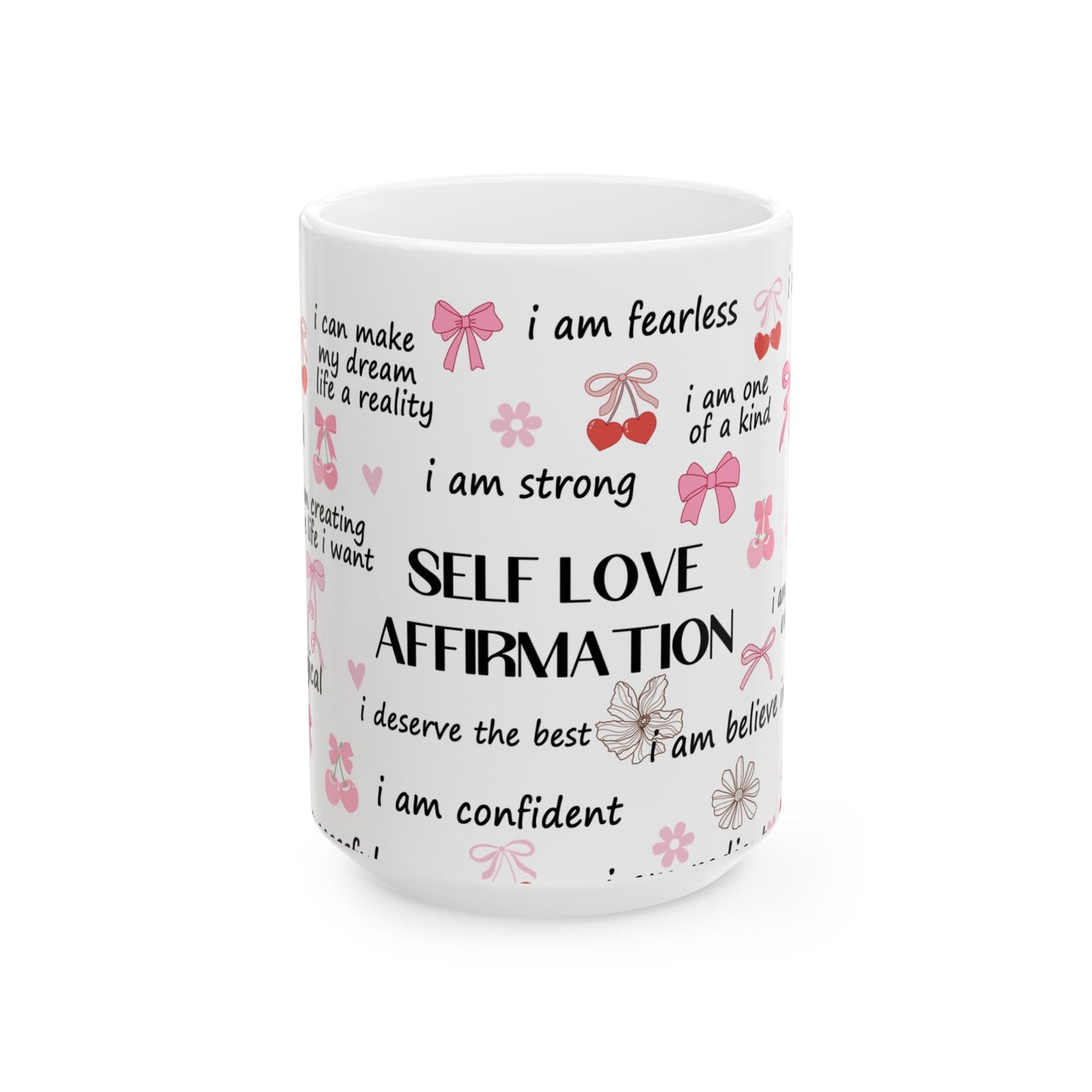 Inspirational Self Love Affirmation Ceramic Mug - 11oz & 15oz