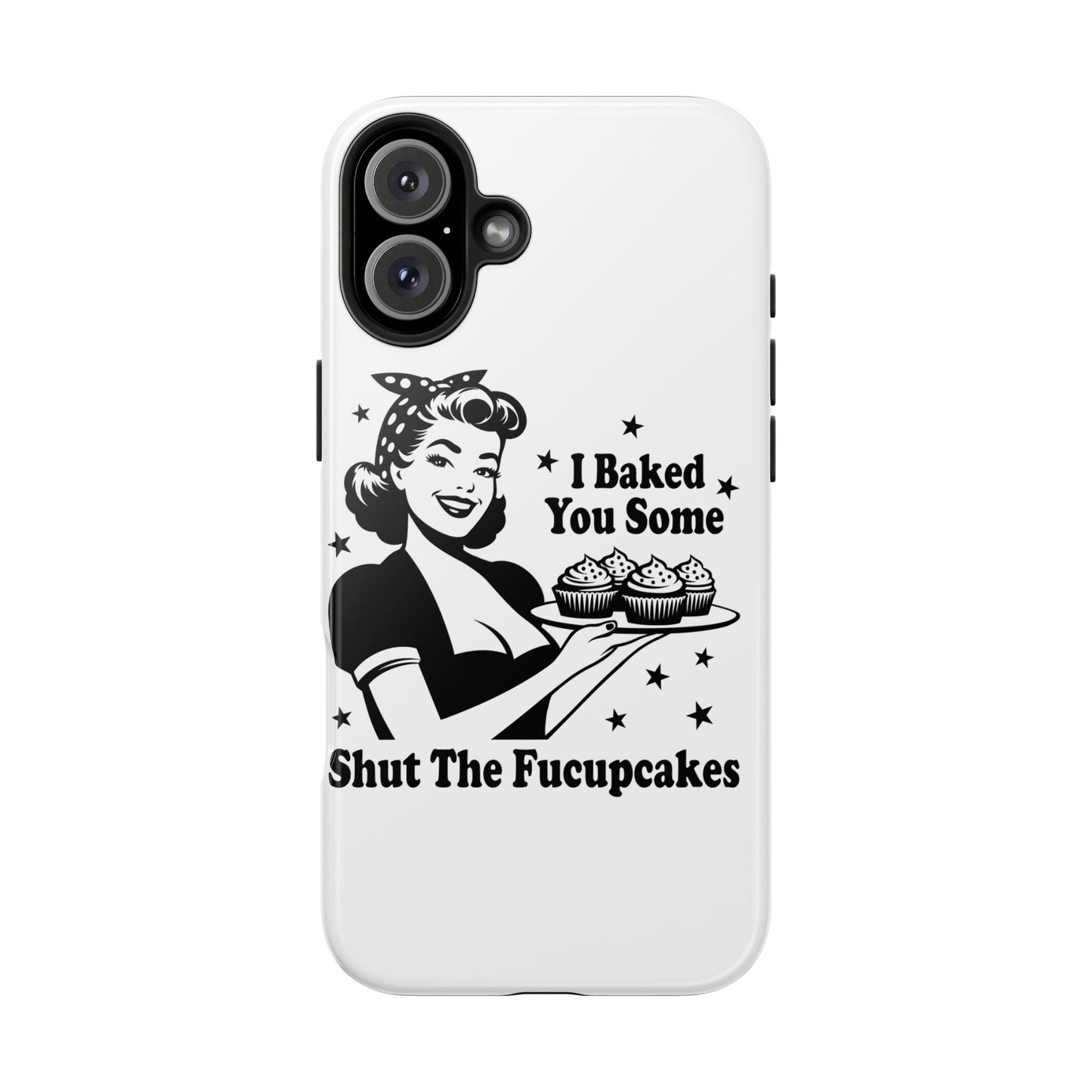 I Baked You Some Shut The Fucupcakes cell phone case