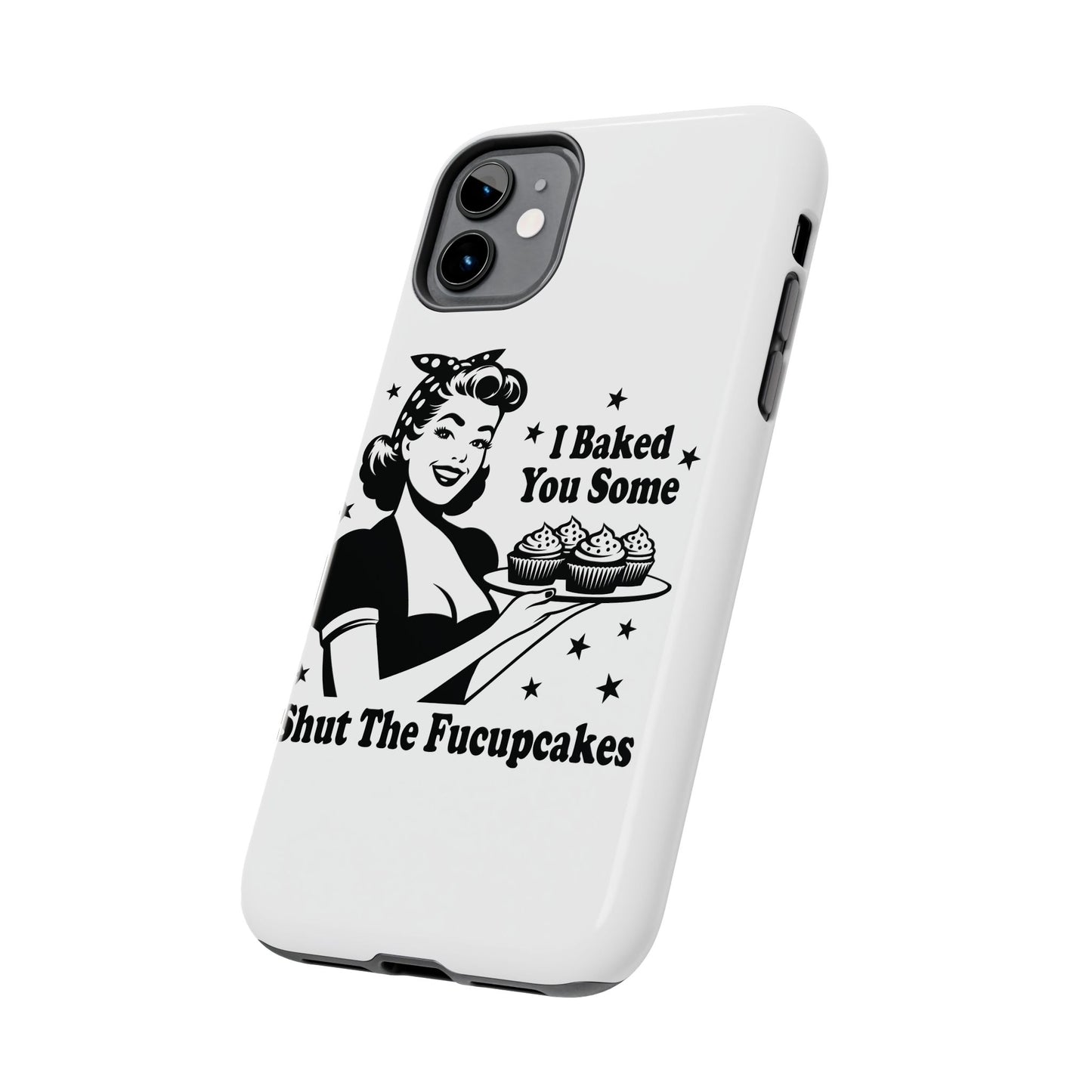 I Baked You Some Shut The Fucupcakes cell phone case