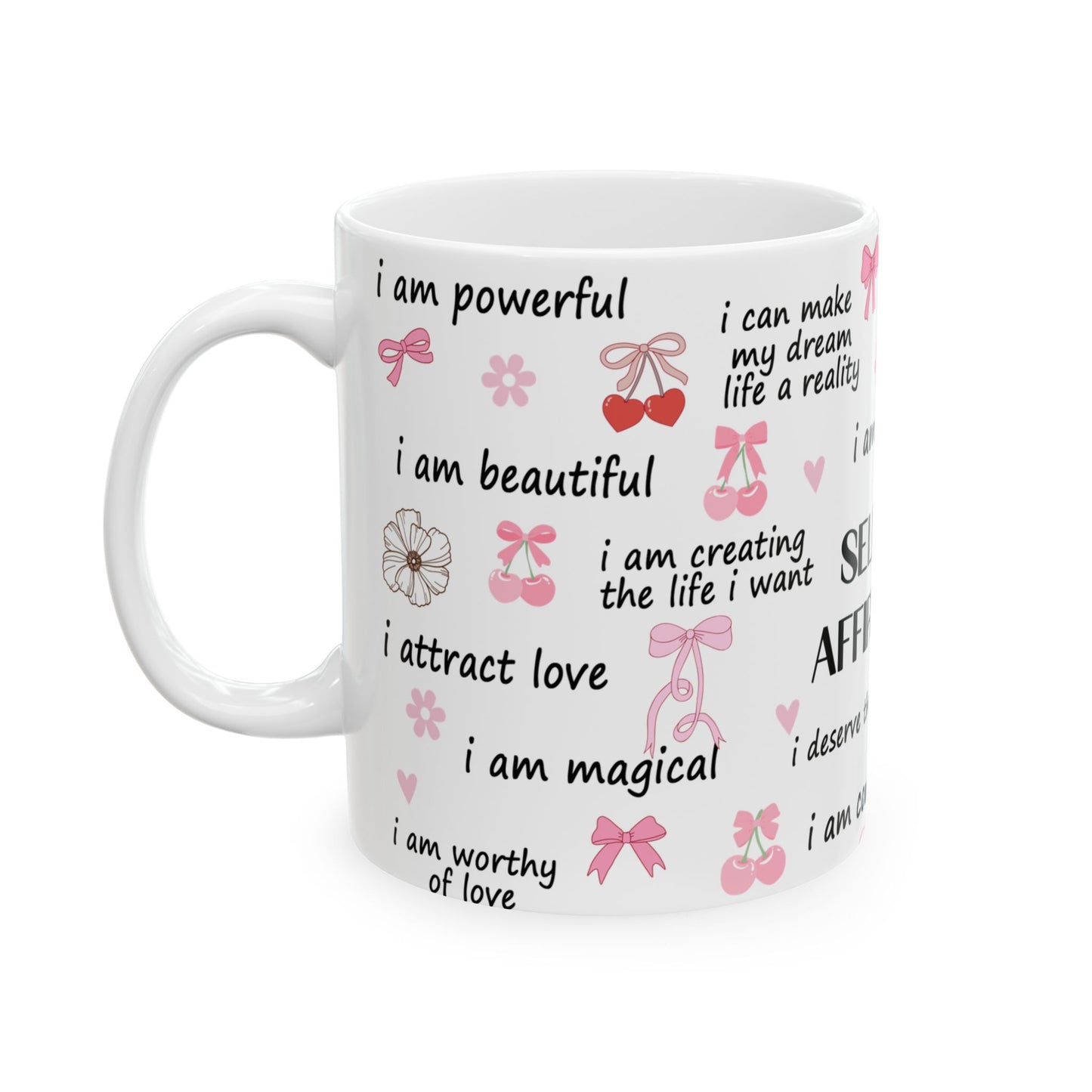 Inspirational Self Love Affirmation Ceramic Mug - 11oz & 15oz