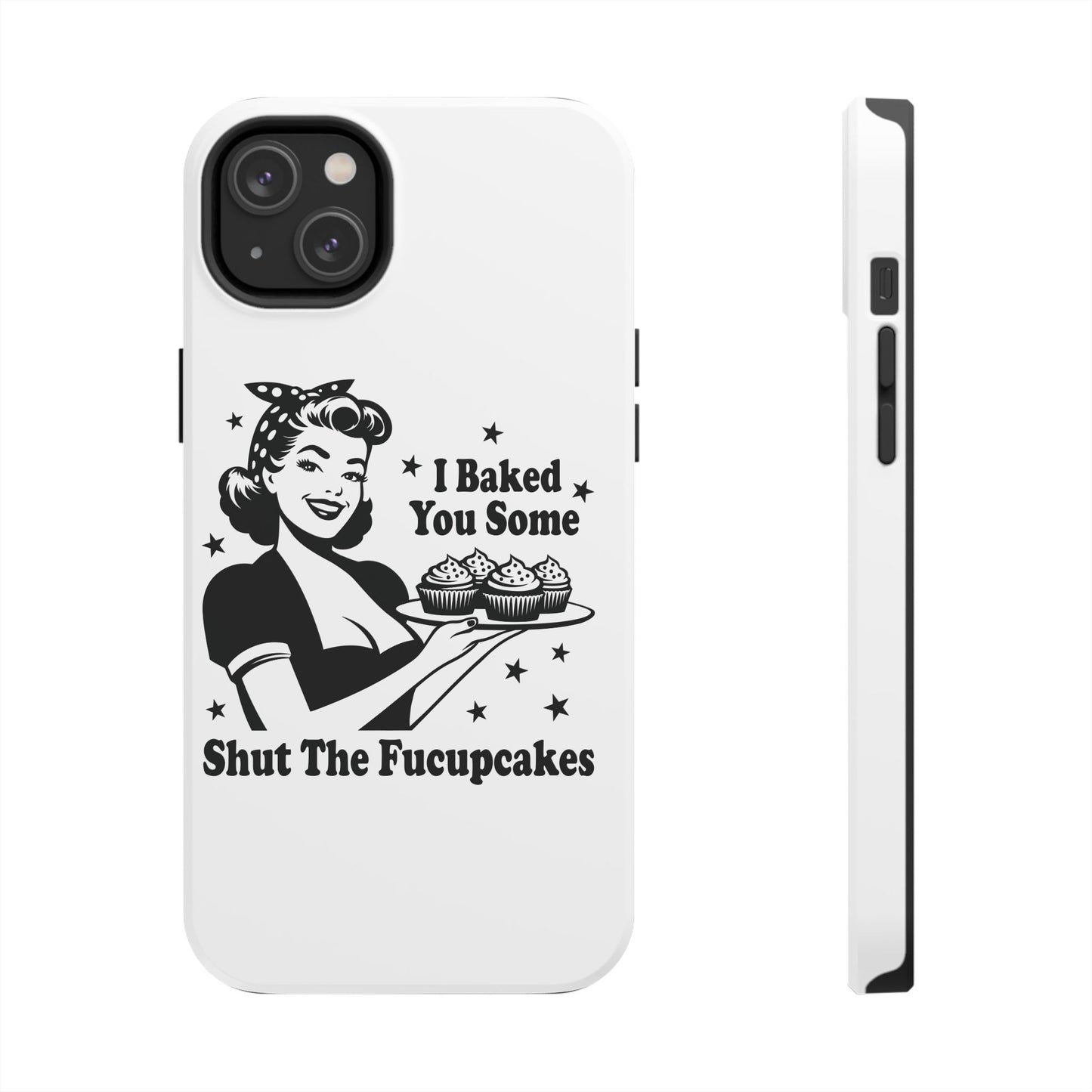 I Baked You Some Shut The Fucupcakes cell phone case