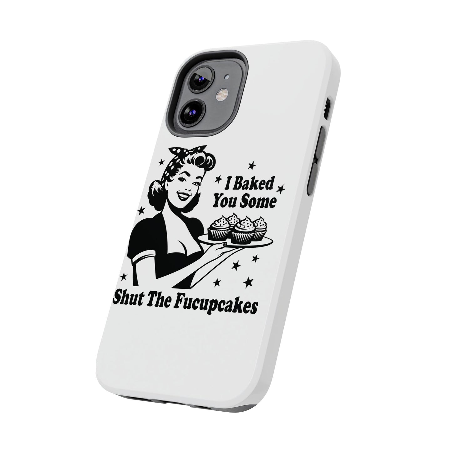 I Baked You Some Shut The Fucupcakes cell phone case