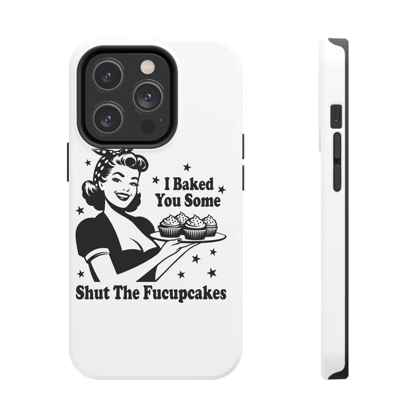 I Baked You Some Shut The Fucupcakes cell phone case