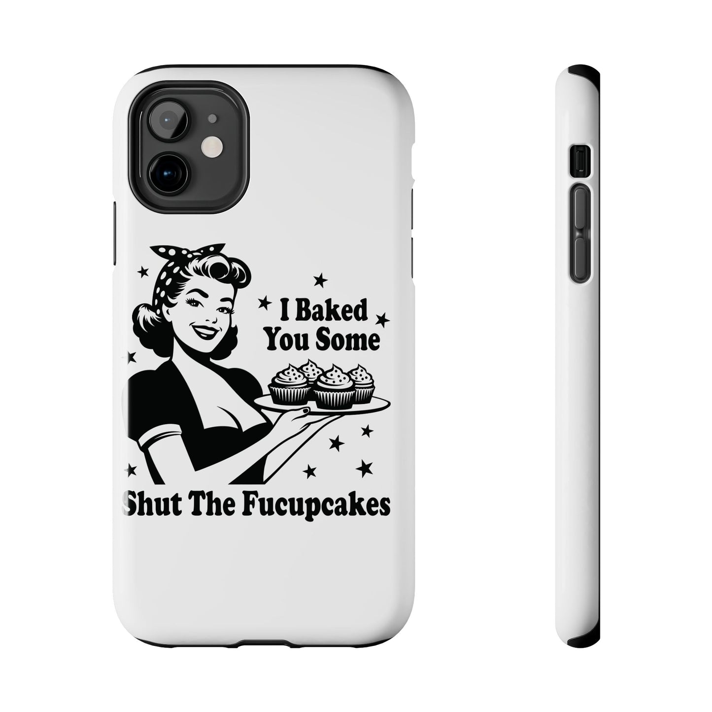 I Baked You Some Shut The Fucupcakes cell phone case