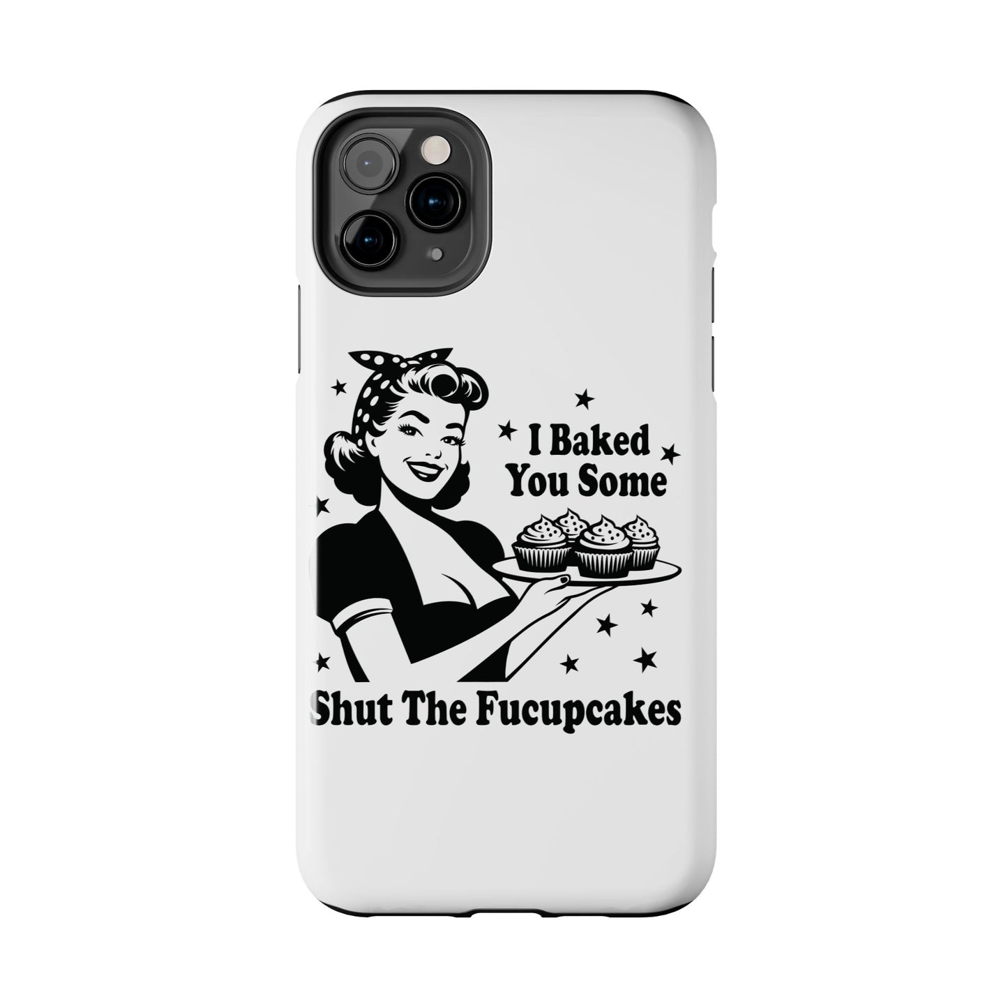 I Baked You Some Shut The Fucupcakes cell phone case