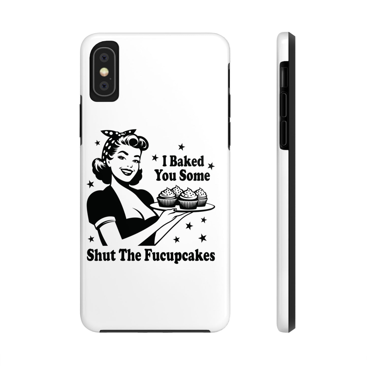 I Baked You Some Shut The Fucupcakes cell phone case