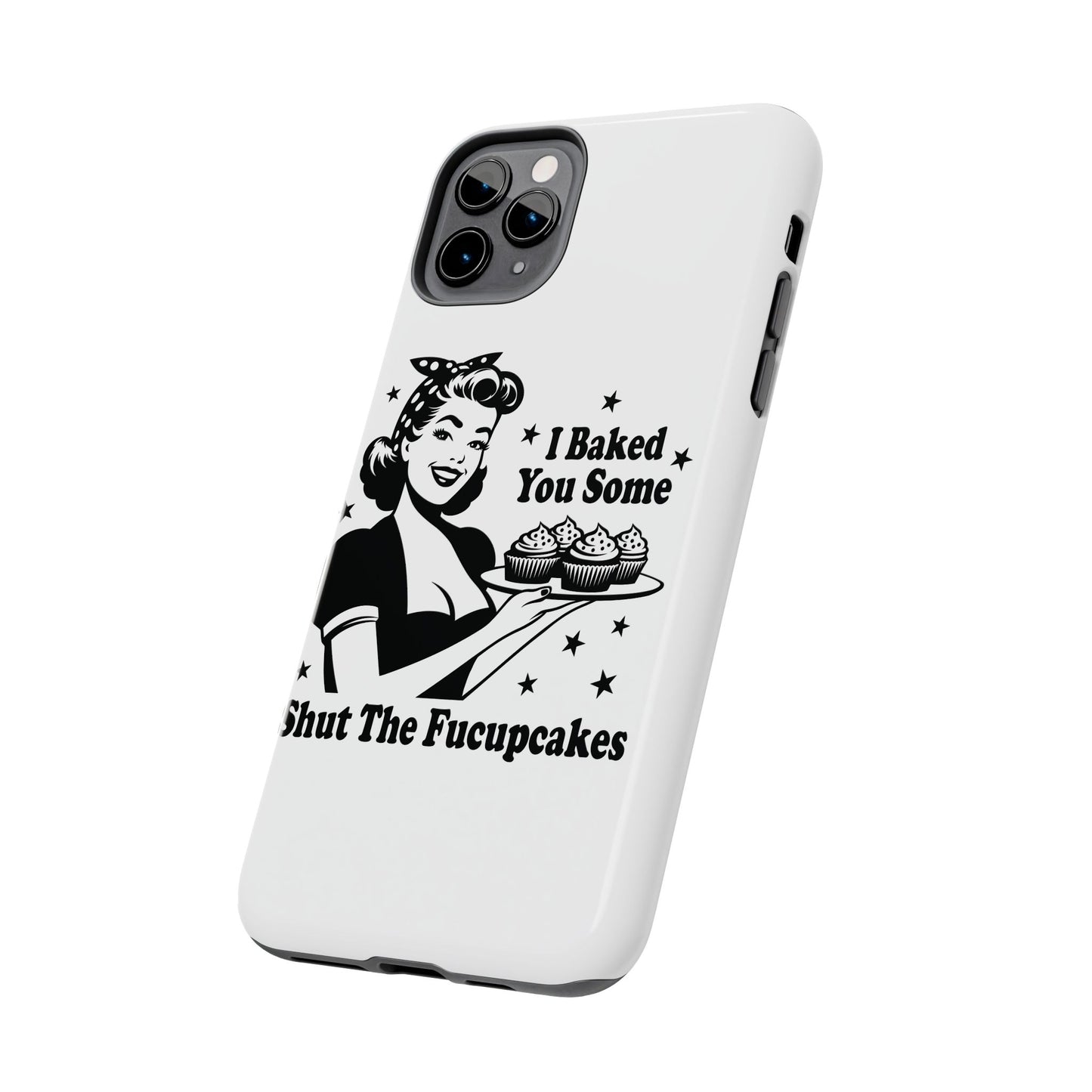 I Baked You Some Shut The Fucupcakes cell phone case