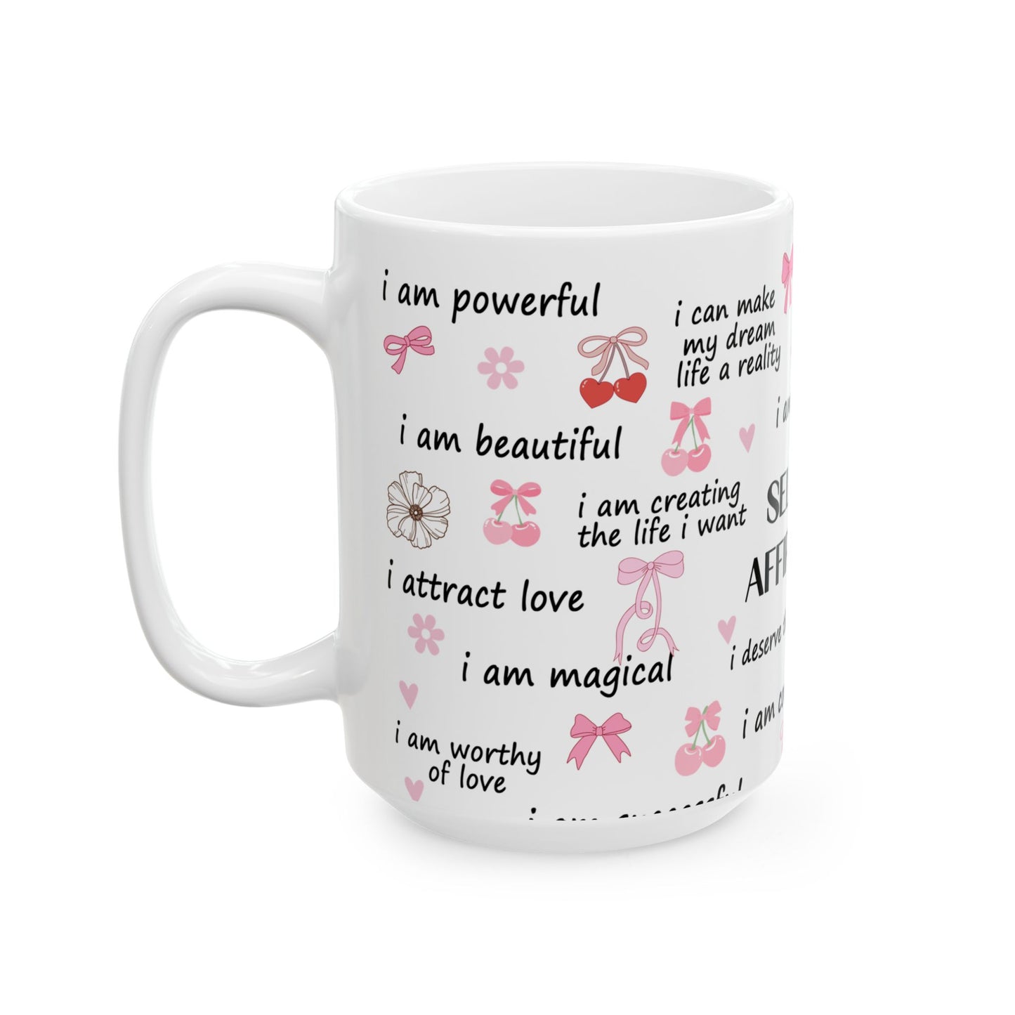 Inspirational Self Love Affirmation Ceramic Mug - 11oz & 15oz