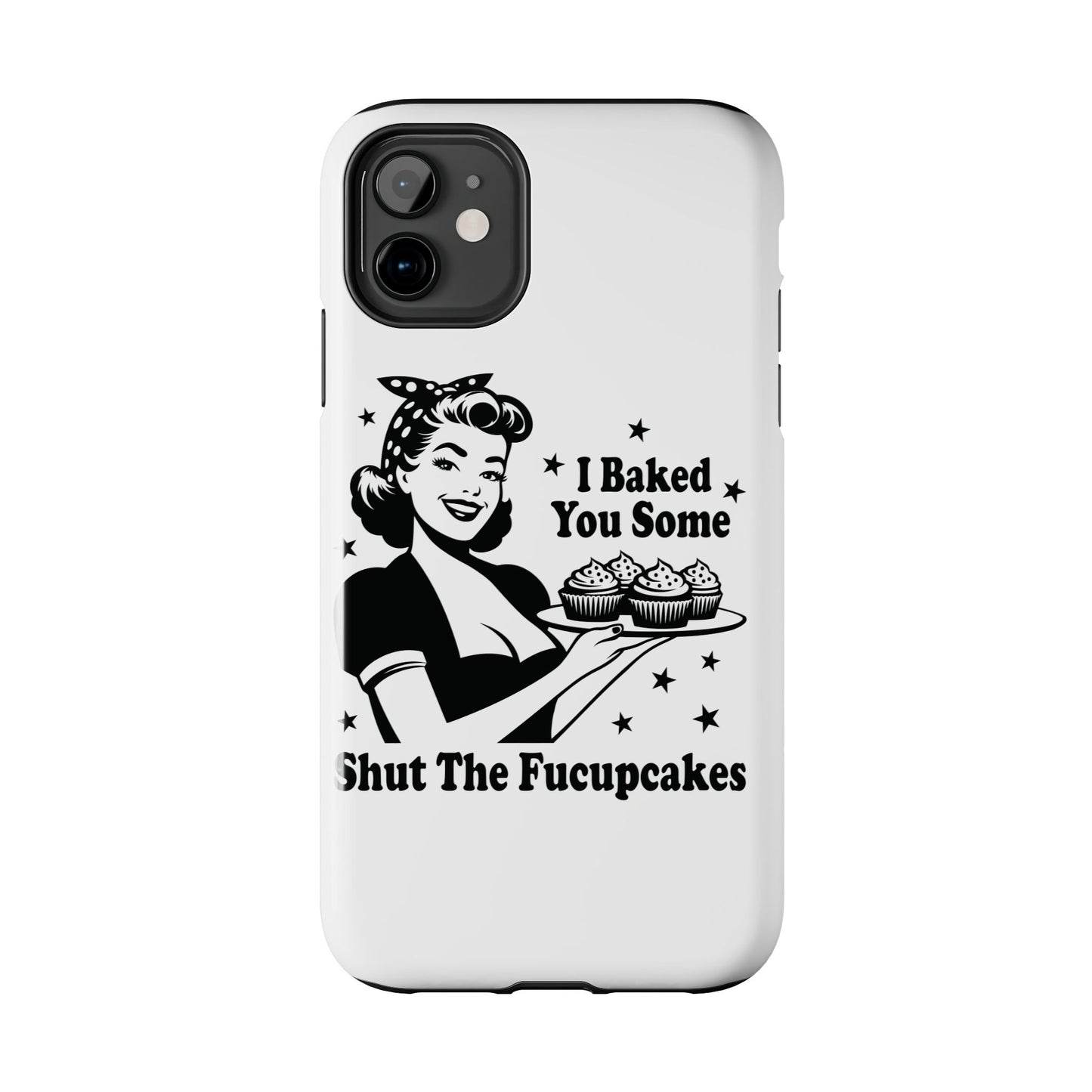 I Baked You Some Shut The Fucupcakes cell phone case