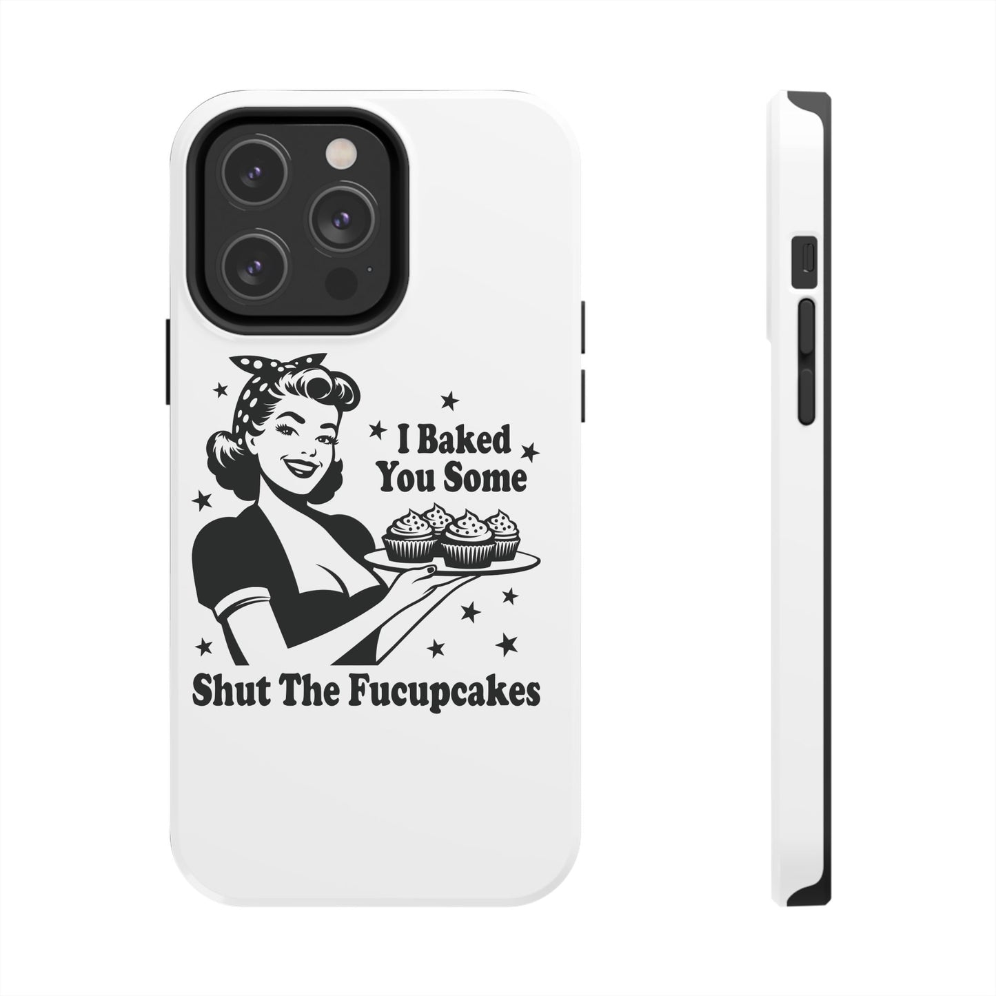 I Baked You Some Shut The Fucupcakes cell phone case